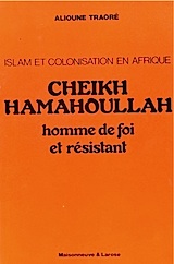 Alioune Traoré. Cheick Hamahoullah, homme de foi et résistant